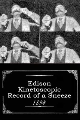  The Edison Kinetoscopic Record of a Sneeze: 什麼是關於噴嚏的電影？